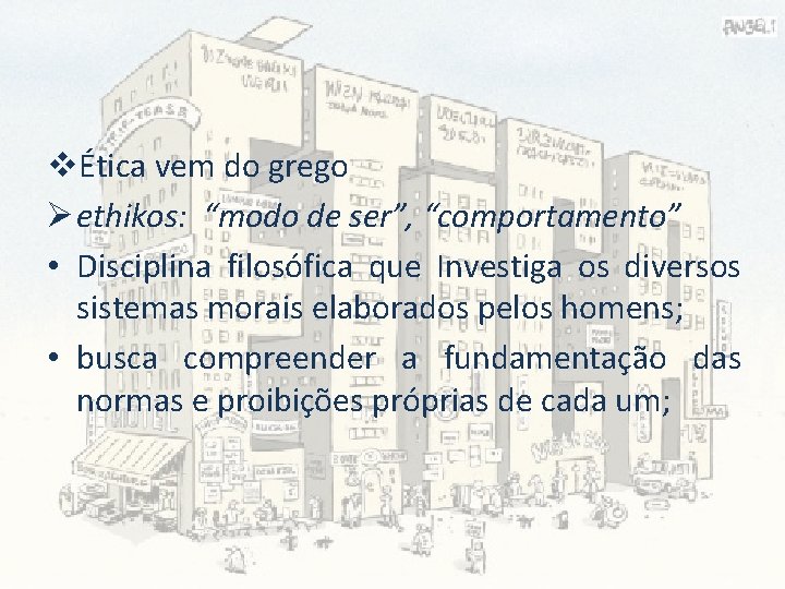 vÉtica vem do grego Ø ethikos: “modo de ser”, “comportamento” • Disciplina filosófica que