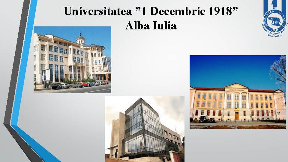 Universitatea ” 1 Decembrie 1918” Alba Iulia Universitatea ” 1 Decembrie 1918” Alba Iulia