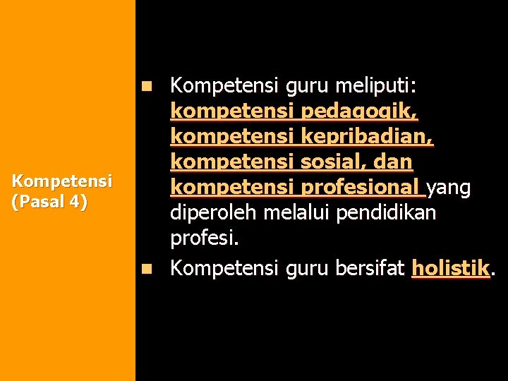 Kompetensi guru meliputi: kompetensi pedagogik, kompetensi kepribadian, kompetensi sosial, dan kompetensi profesional yang diperoleh