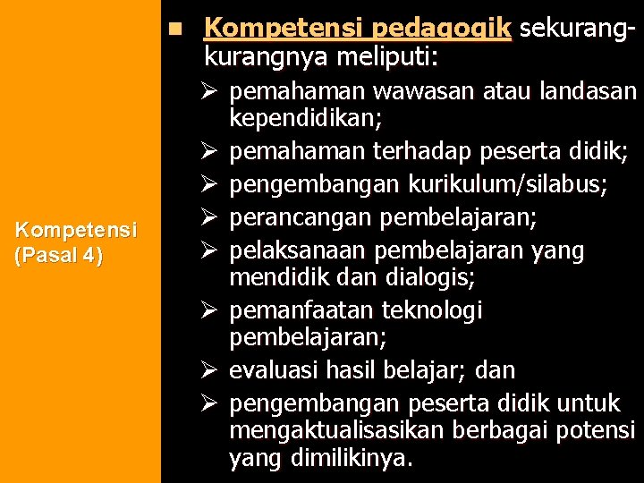 n Kompetensi (Pasal 4) Kompetensi pedagogik sekurangnya meliputi: Ø pemahaman wawasan atau landasan kependidikan;