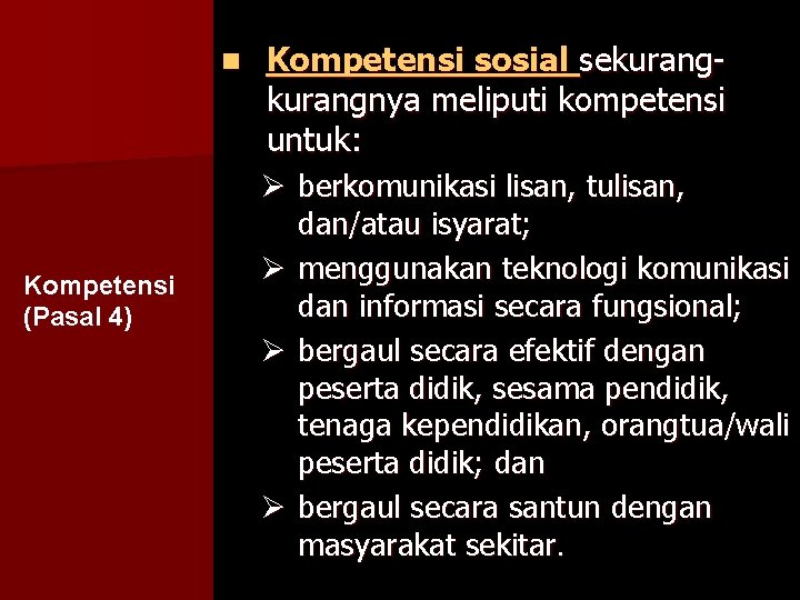 n Kompetensi (Pasal 4) Kompetensi sosial sekurangnya meliputi kompetensi untuk: Ø berkomunikasi lisan, tulisan,