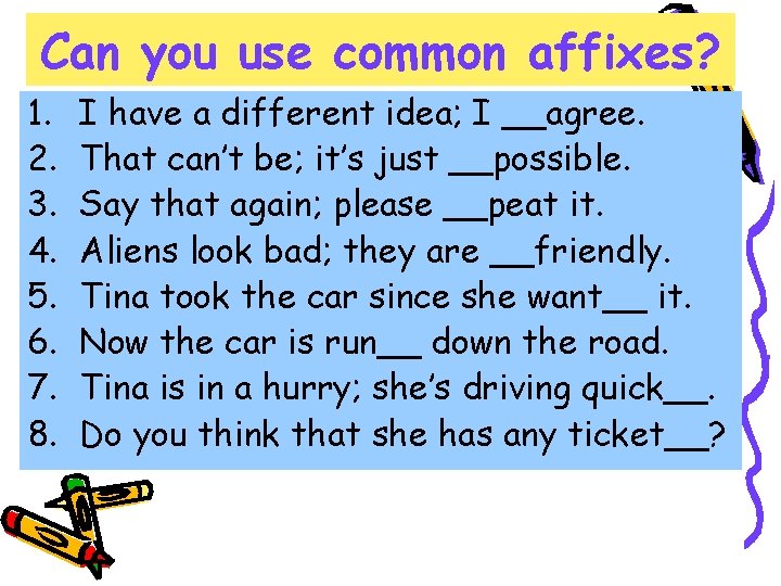 Can you use common affixes? 1. 2. 3. 4. 5. 6. 7. 8. I