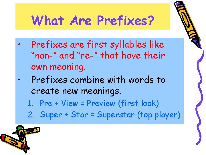 What Are Prefixes? • • Prefixes are first syllables like “non-” and “re-” that