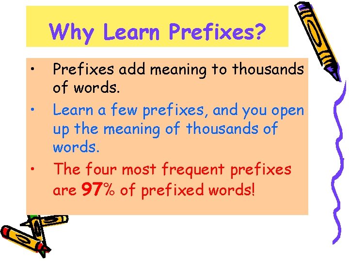 Why Learn Prefixes? • • • Prefixes add meaning to thousands of words. Learn