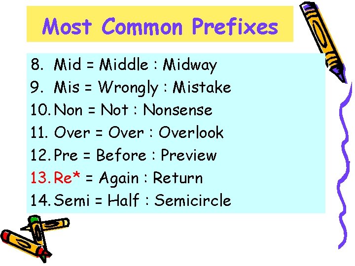Most Common Prefixes 8. Mid = Middle : Midway 9. Mis = Wrongly :