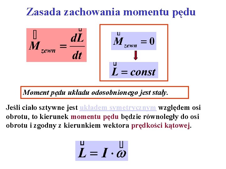 Zasada zachowania momentu pędu Moment pędu układu odosobnionego jest stały. Jeśli ciało sztywne jest