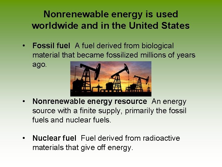 Nonrenewable energy is used worldwide and in the United States • Fossil fuel A