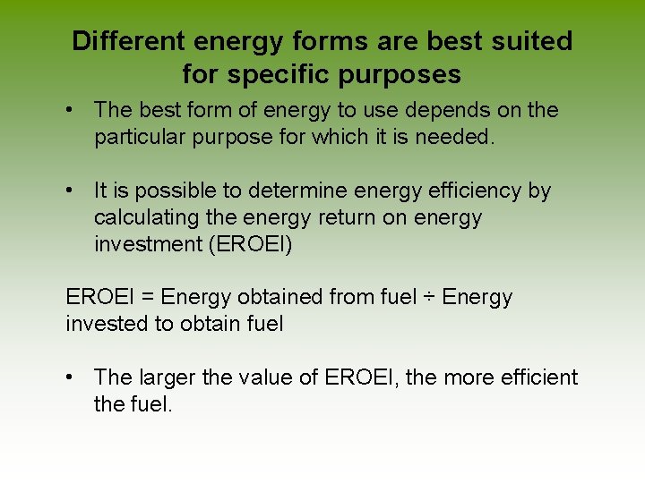 Different energy forms are best suited for specific purposes • The best form of