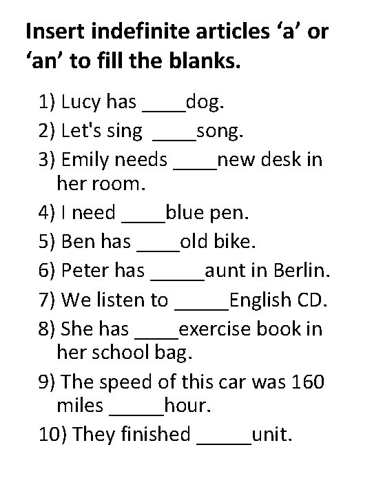 Insert indefinite articles ‘a’ or ‘an’ to fill the blanks. 1) Lucy has ____dog.