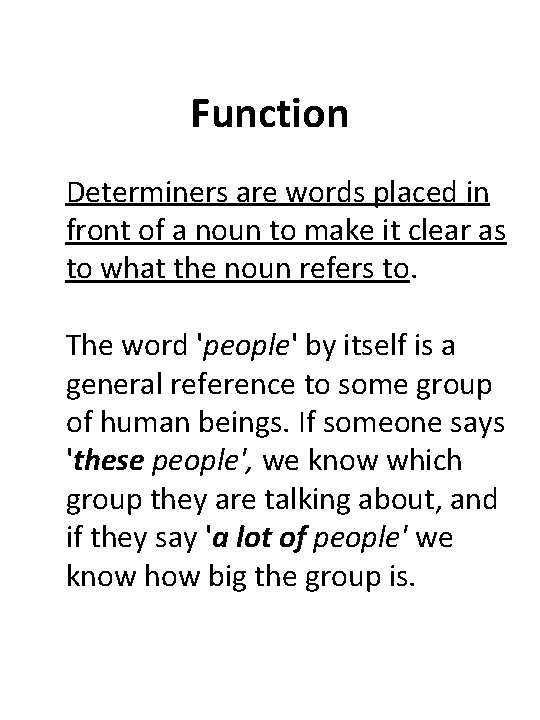 Function Determiners are words placed in front of a noun to make it clear