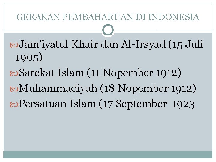 GERAKAN PEMBAHARUAN DI INDONESIA Jam’iyatul Khair dan Al-Irsyad (15 Juli 1905) Sarekat Islam (11