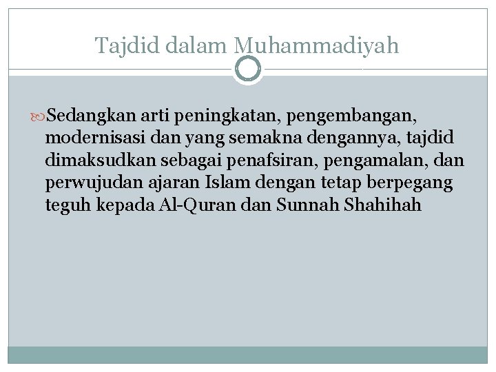 Tajdid dalam Muhammadiyah Sedangkan arti peningkatan, pengembangan, modernisasi dan yang semakna dengannya, tajdid dimaksudkan