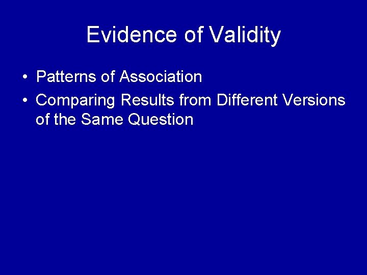 Evidence of Validity • Patterns of Association • Comparing Results from Different Versions of