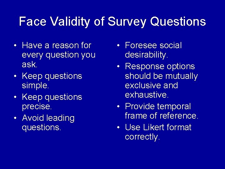 Face Validity of Survey Questions • Have a reason for every question you ask.