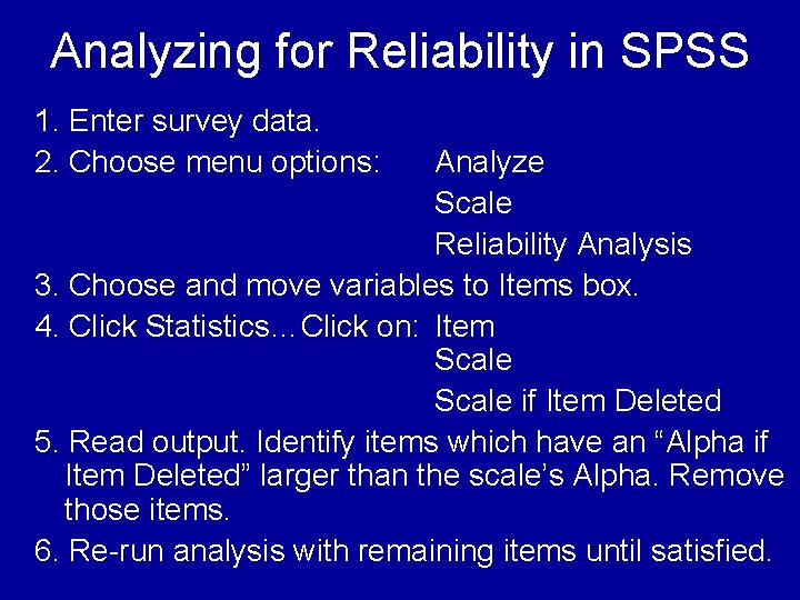 Analyzing for Reliability in SPSS 1. Enter survey data. 2. Choose menu options: Analyze