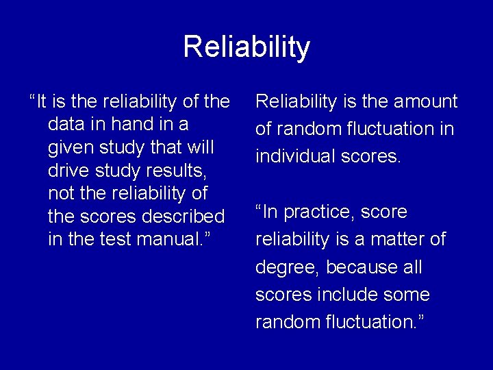 Reliability “It is the reliability of the data in hand in a given study