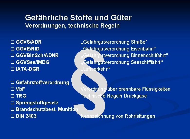 Gefährliche Stoffe und Güter Verordnungen, technische Regeln q GGVS/ADR q GGVE/RID q GGVBin. Sch/ADNR