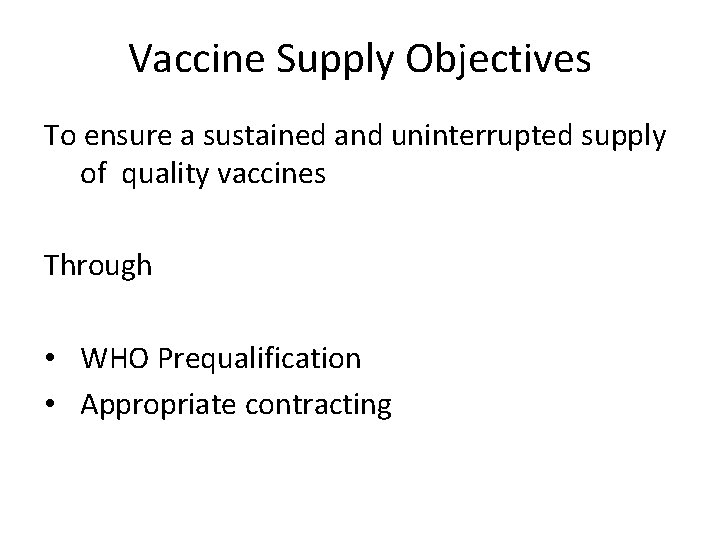 Vaccine Supply Objectives To ensure a sustained and uninterrupted supply of quality vaccines Through