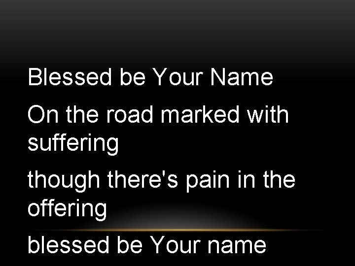 Blessed be Your Name On the road marked with suffering though there's pain in