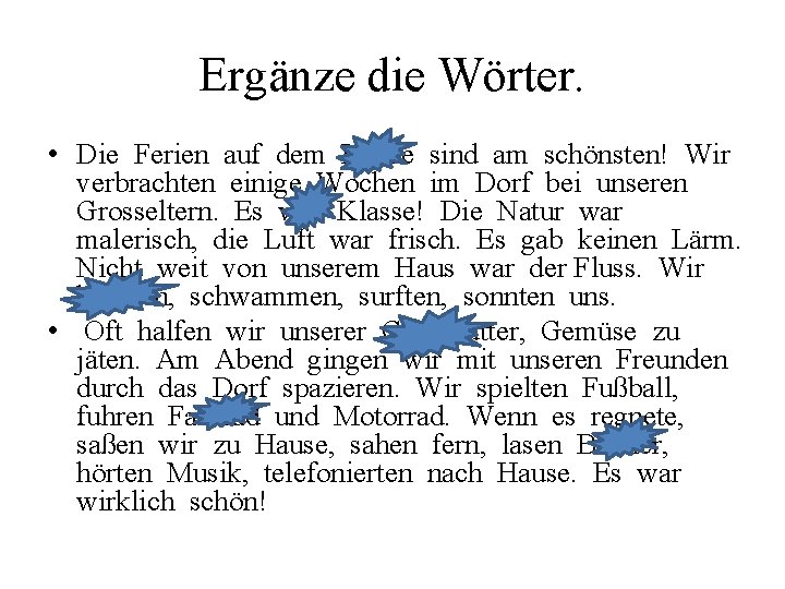 Ergänze die Wörter. • Die Ferien auf dem Lande sind am schönsten! Wir verbrachten