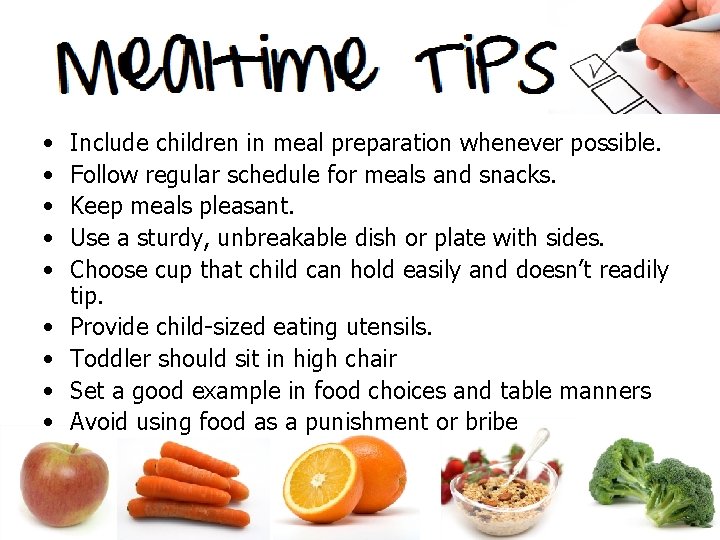  • • • Include children in meal preparation whenever possible. Follow regular schedule