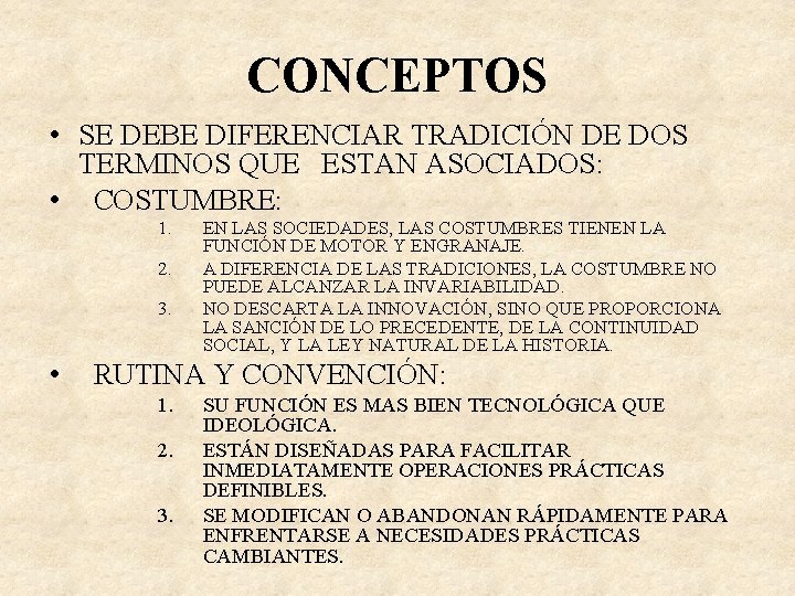 CONCEPTOS • SE DEBE DIFERENCIAR TRADICIÓN DE DOS TERMINOS QUE ESTAN ASOCIADOS: • COSTUMBRE: