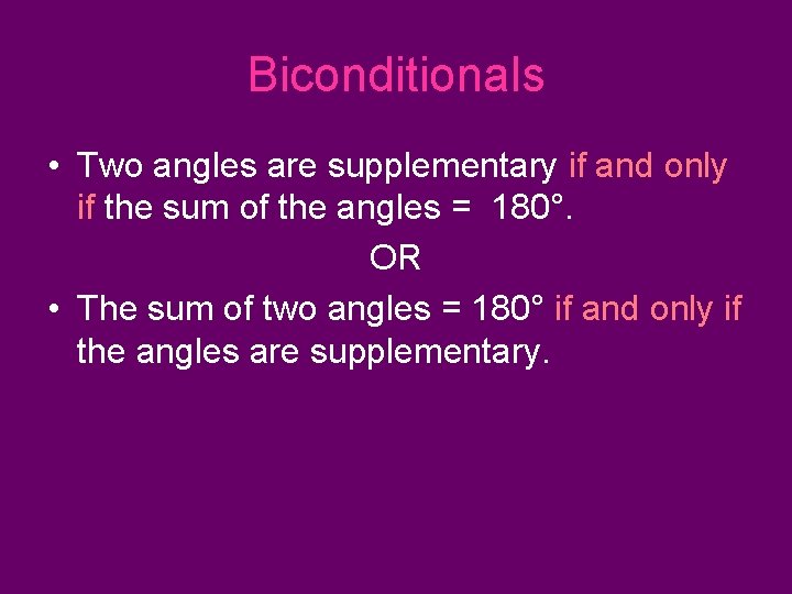 Biconditionals • Two angles are supplementary if and only if the sum of the Biconditionals • Two angles are supplementary if and only if the sum of the