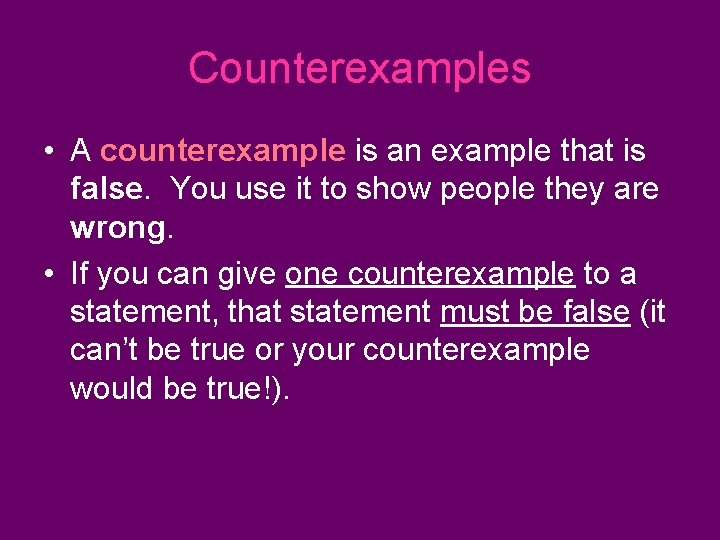 Counterexamples • A counterexample is an example that is false. You use it to