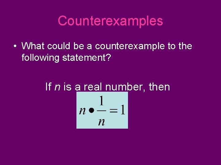 Counterexamples • What could be a counterexample to the following statement? If n is Counterexamples • What could be a counterexample to the following statement? If n is