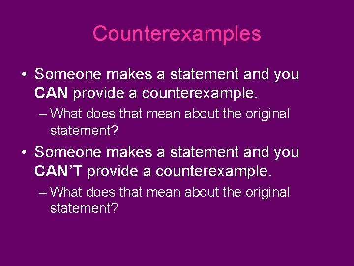 Counterexamples • Someone makes a statement and you CAN provide a counterexample. – What Counterexamples • Someone makes a statement and you CAN provide a counterexample. – What