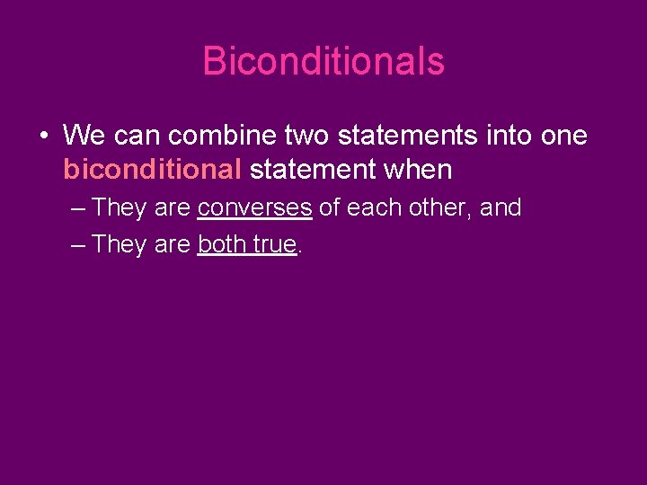 Biconditionals • We can combine two statements into one biconditional statement when – They Biconditionals • We can combine two statements into one biconditional statement when – They