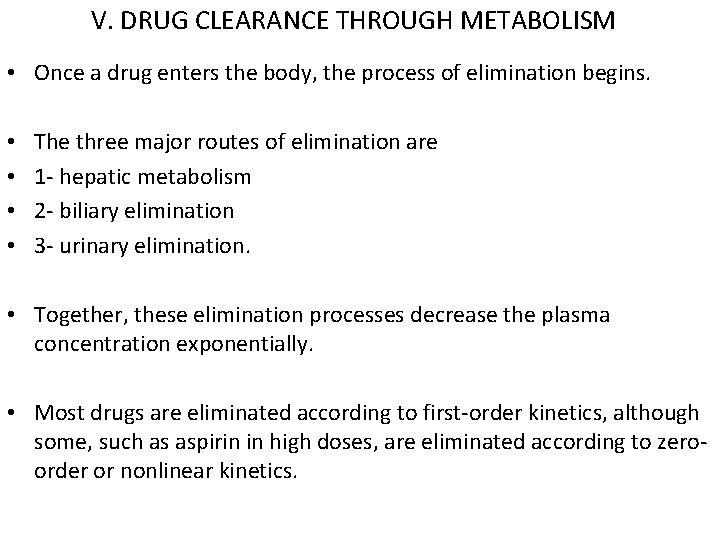 V. DRUG CLEARANCE THROUGH METABOLISM • Once a drug enters the body, the process