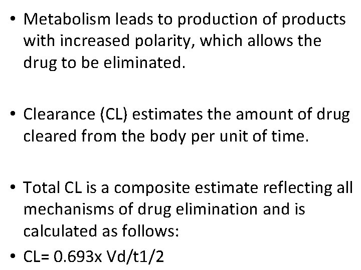  • Metabolism leads to production of products with increased polarity, which allows the