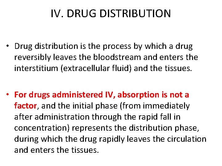 IV. DRUG DISTRIBUTION • Drug distribution is the process by which a drug reversibly