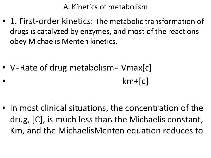 A. Kinetics of metabolism • 1. First-order kinetics: The metabolic transformation of drugs is