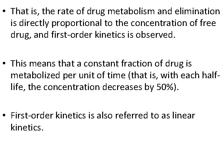  • That is, the rate of drug metabolism and elimination is directly proportional