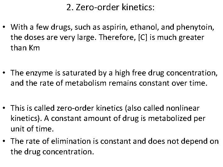 2. Zero-order kinetics: • With a few drugs, such as aspirin, ethanol, and phenytoin,