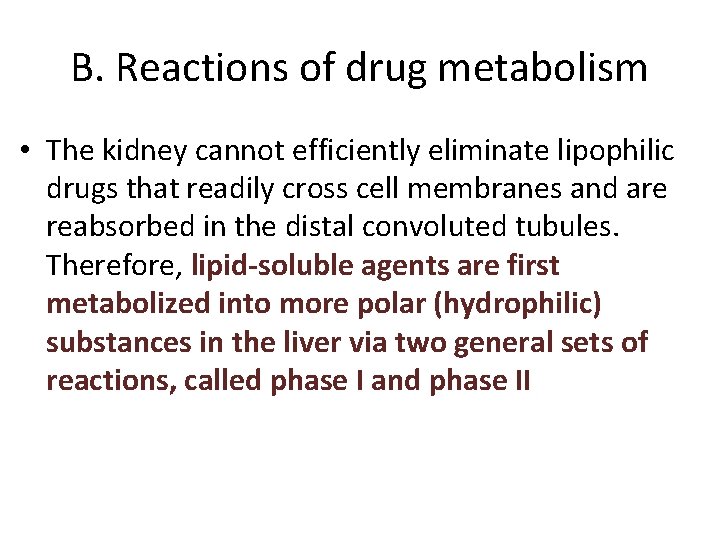 B. Reactions of drug metabolism • The kidney cannot efficiently eliminate lipophilic drugs that