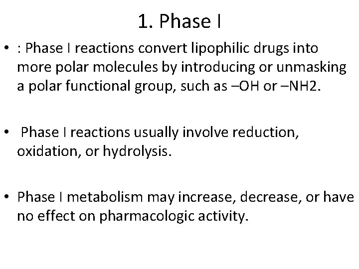 1. Phase I • : Phase I reactions convert lipophilic drugs into more polar