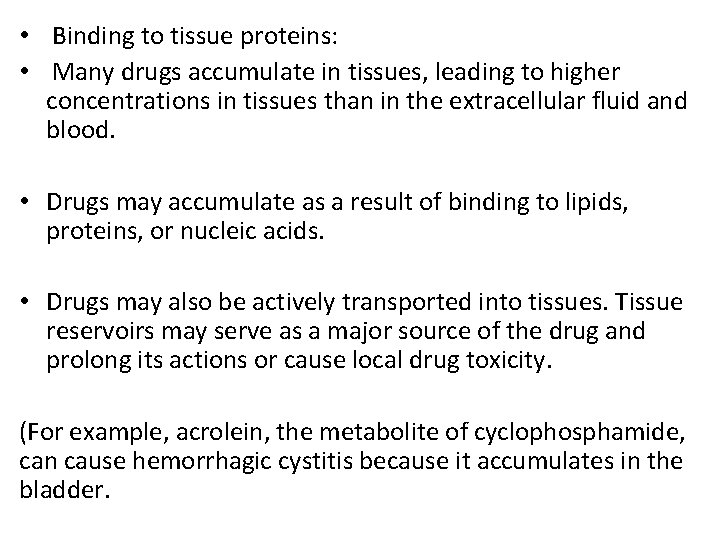  • Binding to tissue proteins: • Many drugs accumulate in tissues, leading to