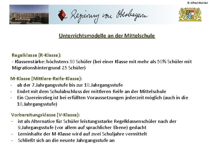 © Alfred Bleicher Unterrichtsmodelle an der Mittelschule Regelklasse (R-Klasse): - Klassenstärke: höchstens 30 Schüler
