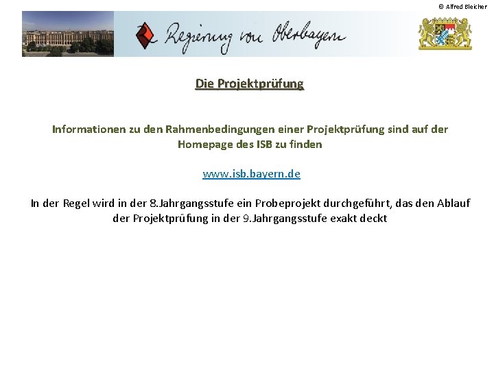 © Alfred Bleicher Die Projektprüfung Informationen zu den Rahmenbedingungen einer Projektprüfung sind auf der