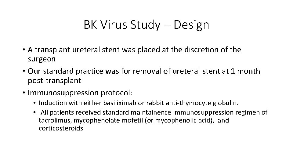 BK Virus Study – Design • A transplant ureteral stent was placed at the