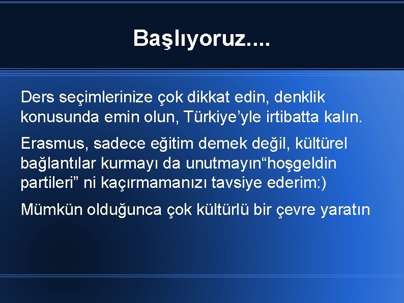 Başlıyoruz. . Ders seçimlerinize çok dikkat edin, denklik konusunda emin olun, Türkiye’yle irtibatta kalın.