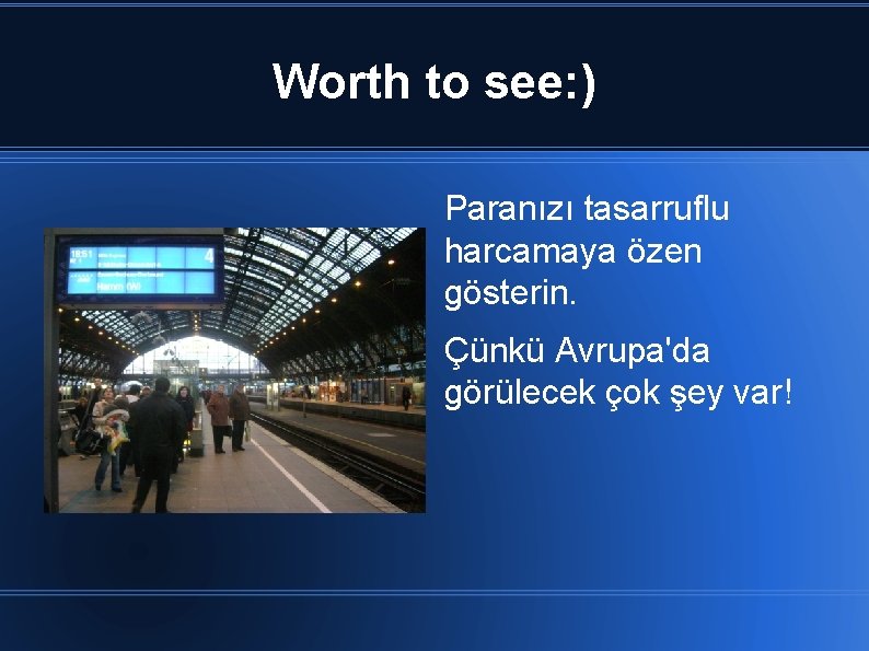 Worth to see: ) Paranızı tasarruflu harcamaya özen gösterin. Çünkü Avrupa'da görülecek çok şey