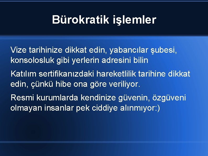 Bürokratik işlemler Vize tarihinize dikkat edin, yabancılar şubesi, konsolosluk gibi yerlerin adresini bilin Katılım