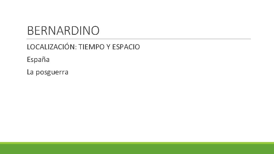 BERNARDINO LOCALIZACIÓN: TIEMPO Y ESPACIO España La posguerra 