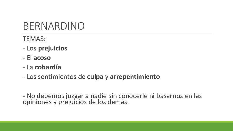 BERNARDINO TEMAS: - Los prejuicios - El acoso - La cobardía - Los sentimientos