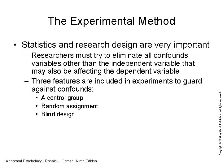 The Experimental Method – Researchers must try to eliminate all confounds – variables other
