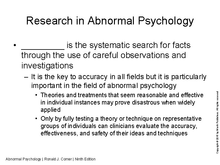 Research in Abnormal Psychology • _____ is the systematic search for facts through the